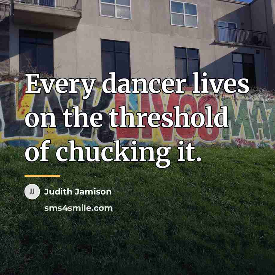 “Every dancer lives on the threshold of chucking it.…” quote by Judith Jamison