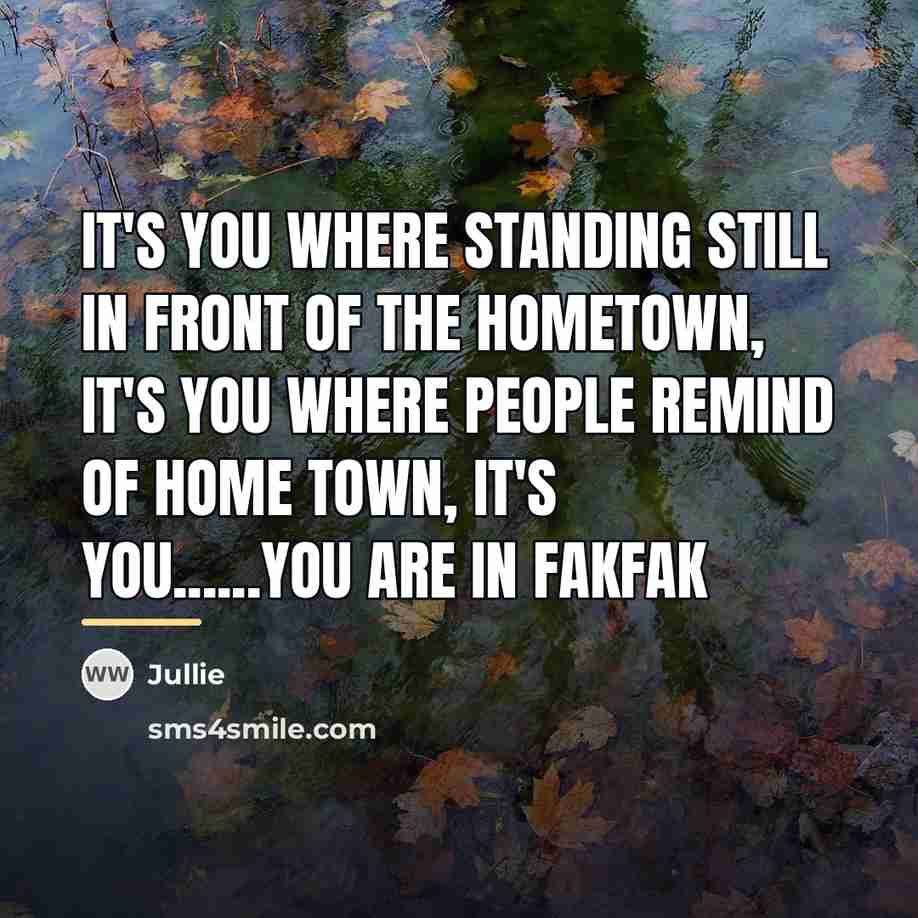 “It's you where standing still in front of the hometown,…” quote by Jullie