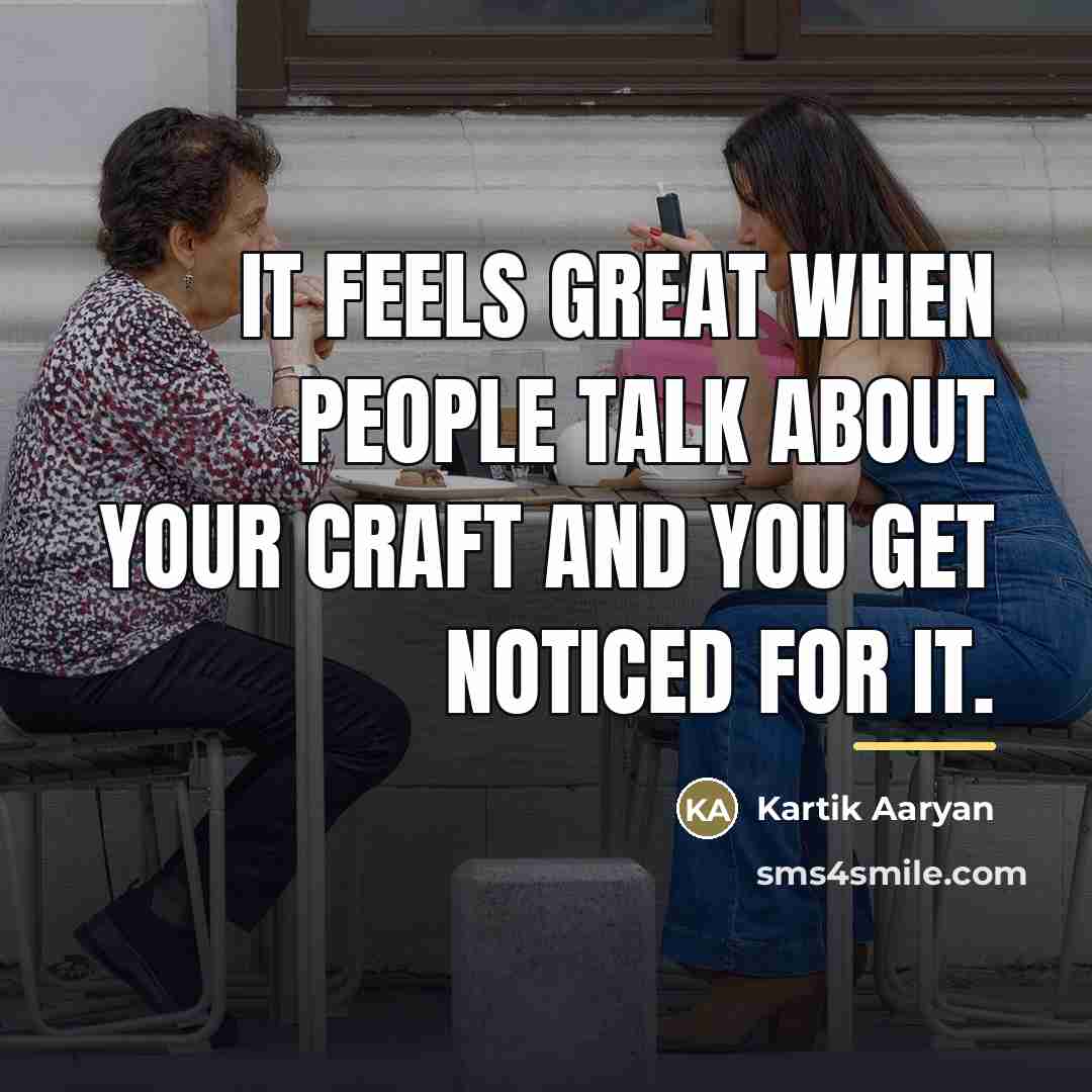 “It feels great when people talk about your craft and…” quote by Kartik Aaryan