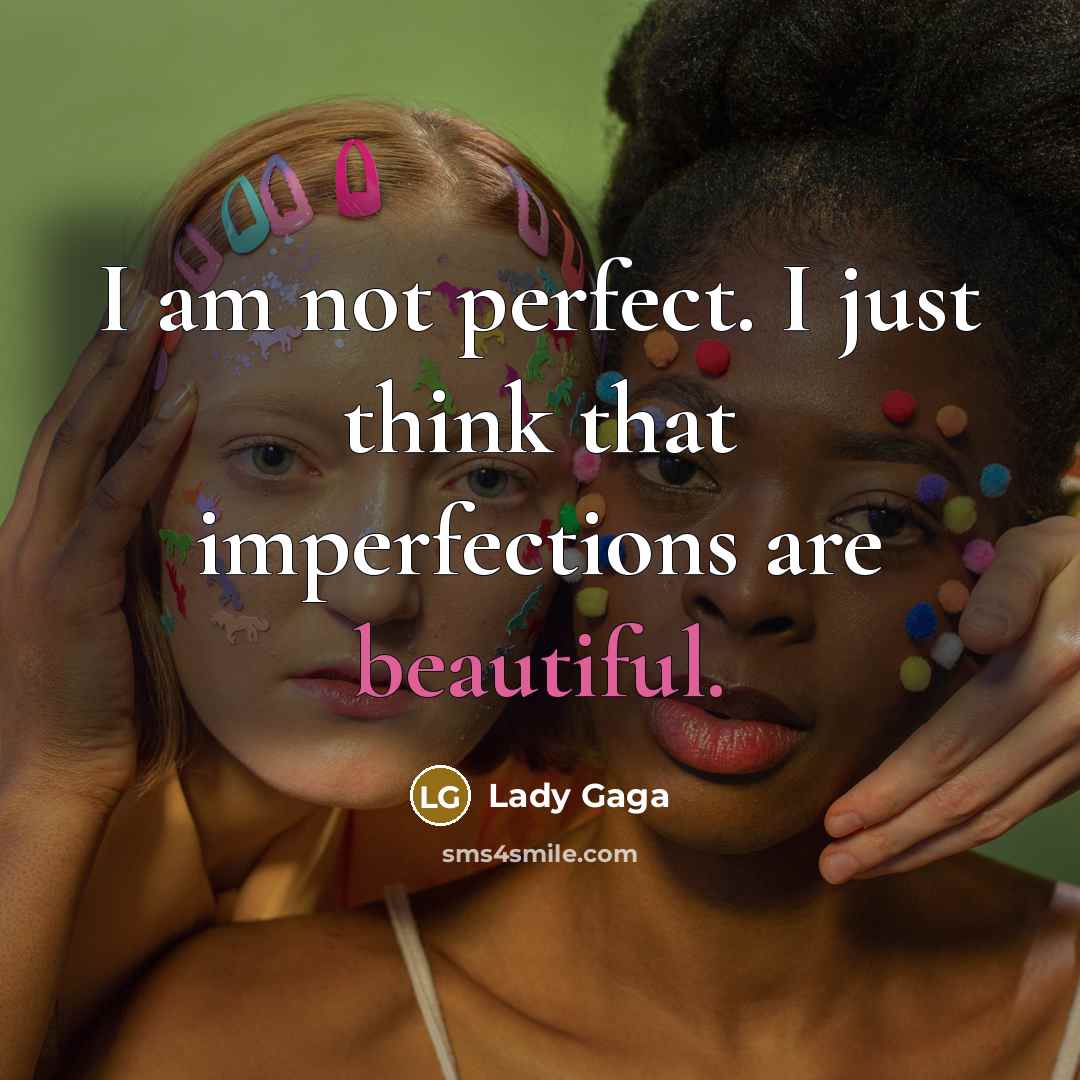 “I am not perfect. I just think that imperfections are…” quote by Lady Gaga