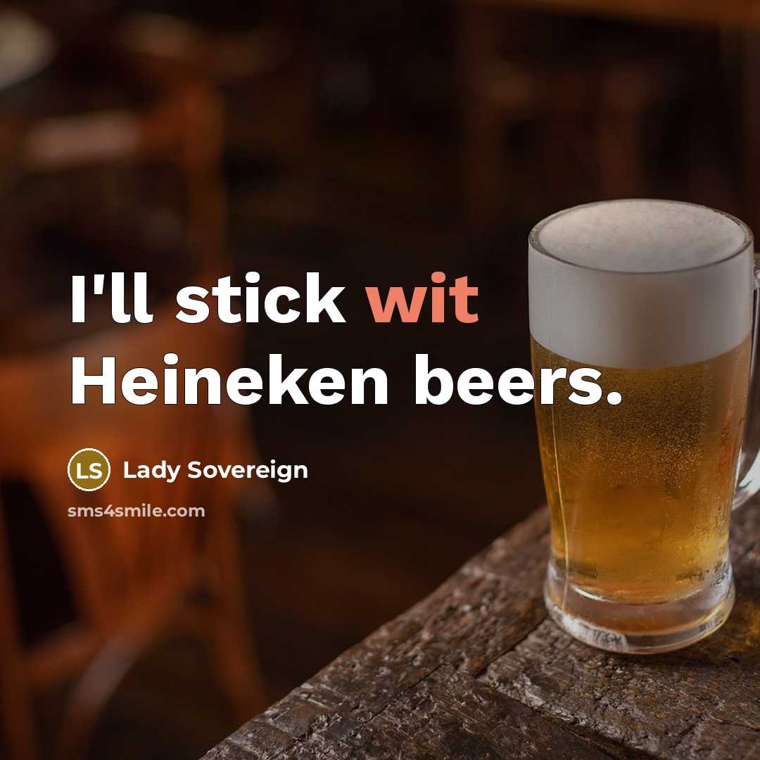 “I'll stick wit Heineken beers.…” quote by Lady Sovereign