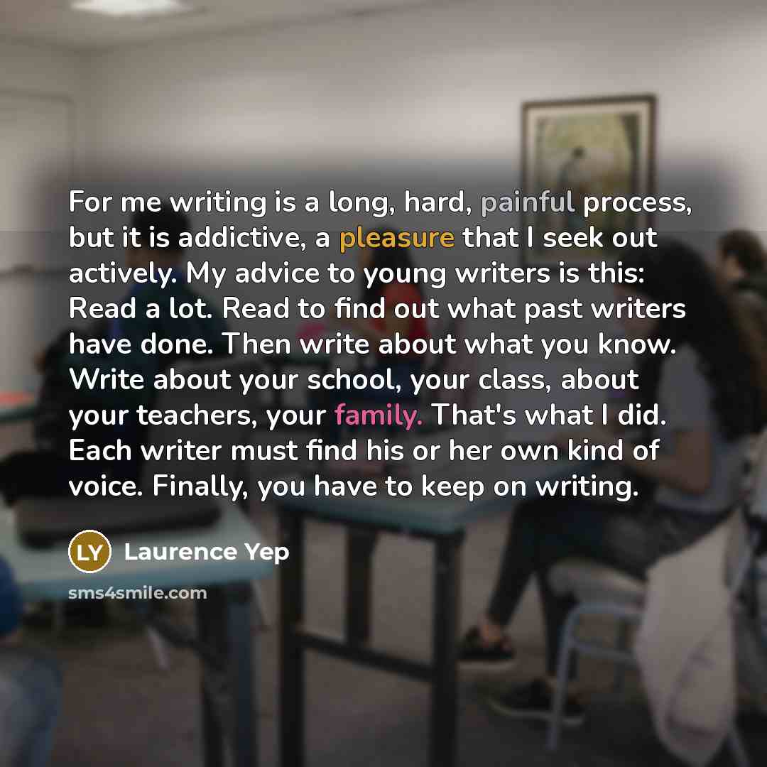 “For me writing is a long, hard, painful process, but…” quote by Laurence Yep