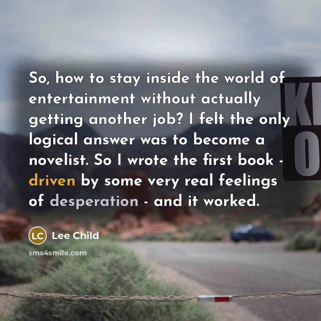 “So, how to stay inside the world of entertainment without…” quote by Lee Child