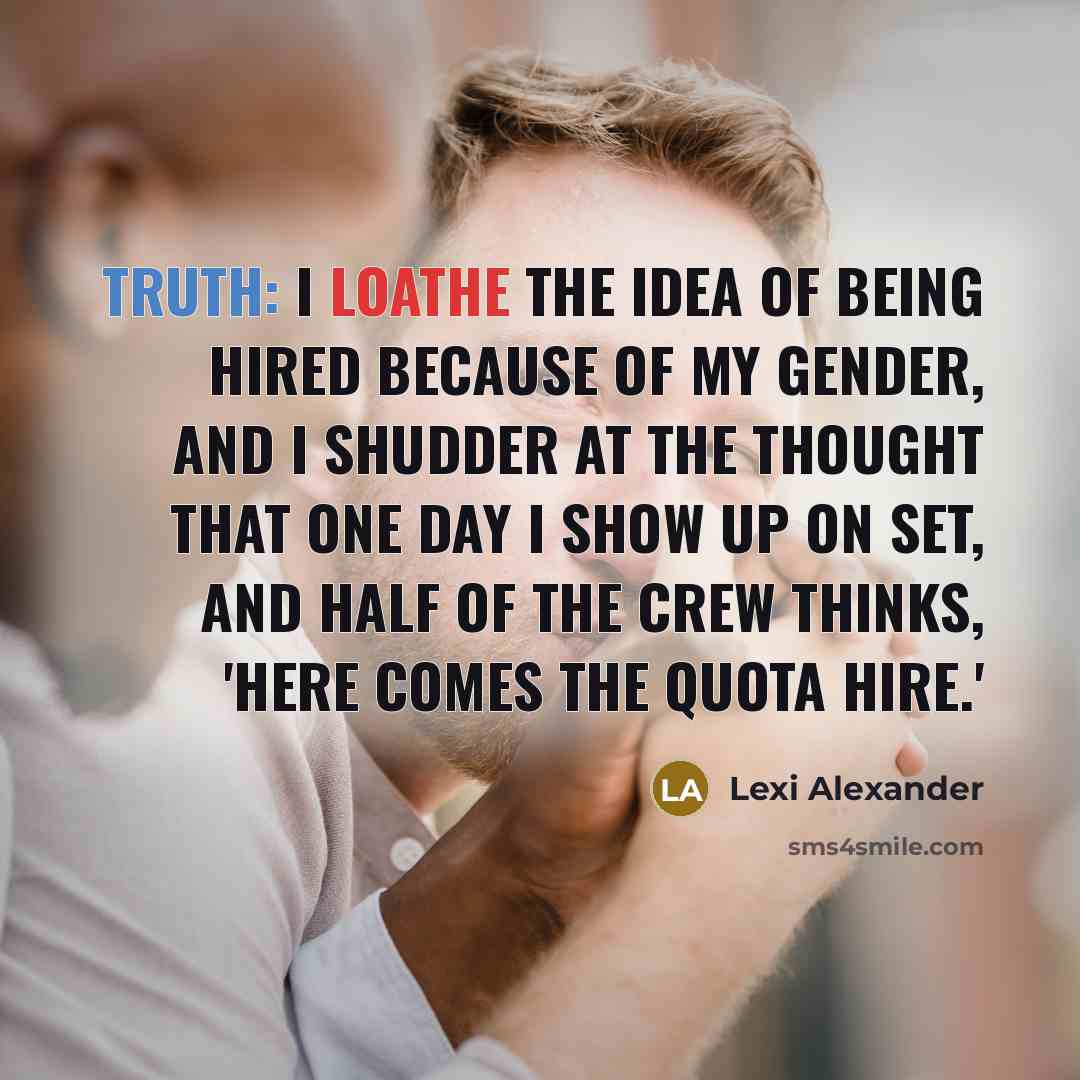 “Truth: I loathe the idea of being hired because of…” quote by Lexi Alexander