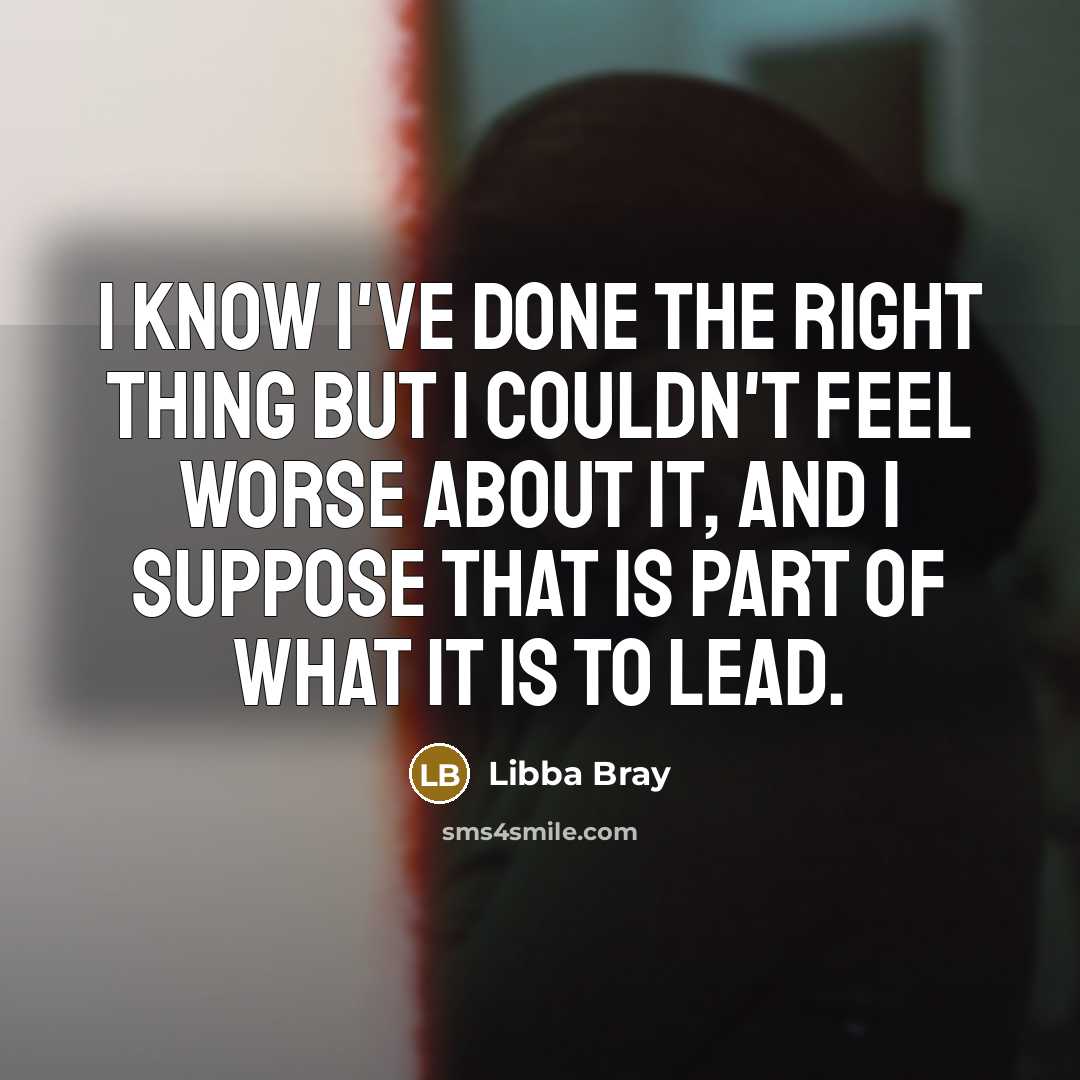 “I know I've done the right thing but I couldn't…” quote by Libba Bray