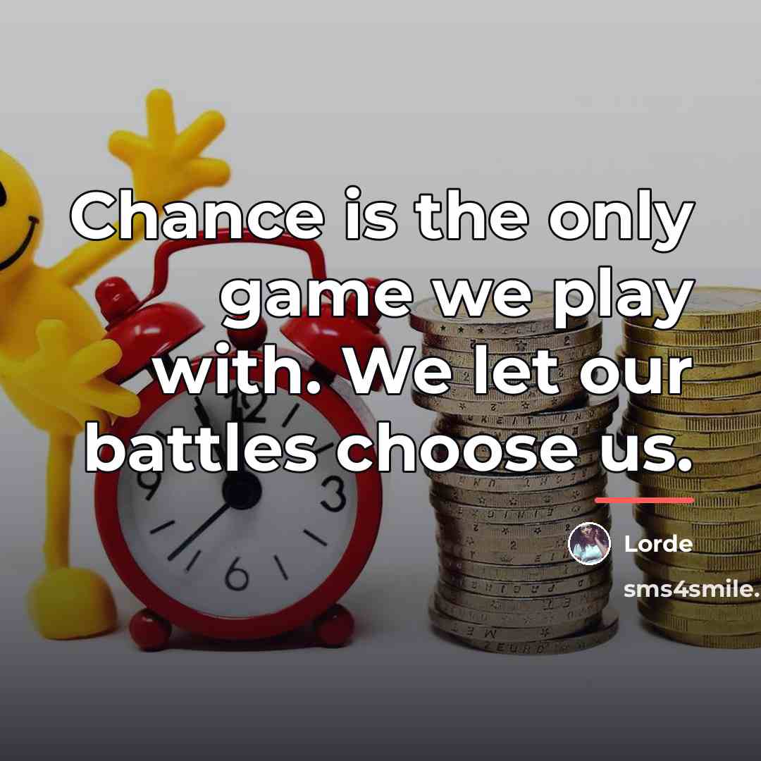 “Chance is the only game we play with. We let…” quote by Lorde
