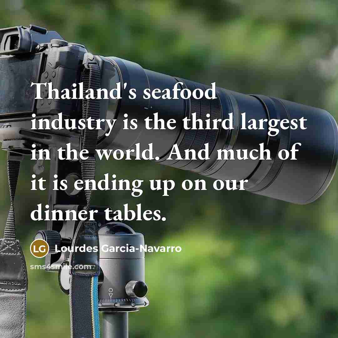 “Thailand's seafood industry is the third largest in the world.…” quote by Lourdes Garcia-Navarro