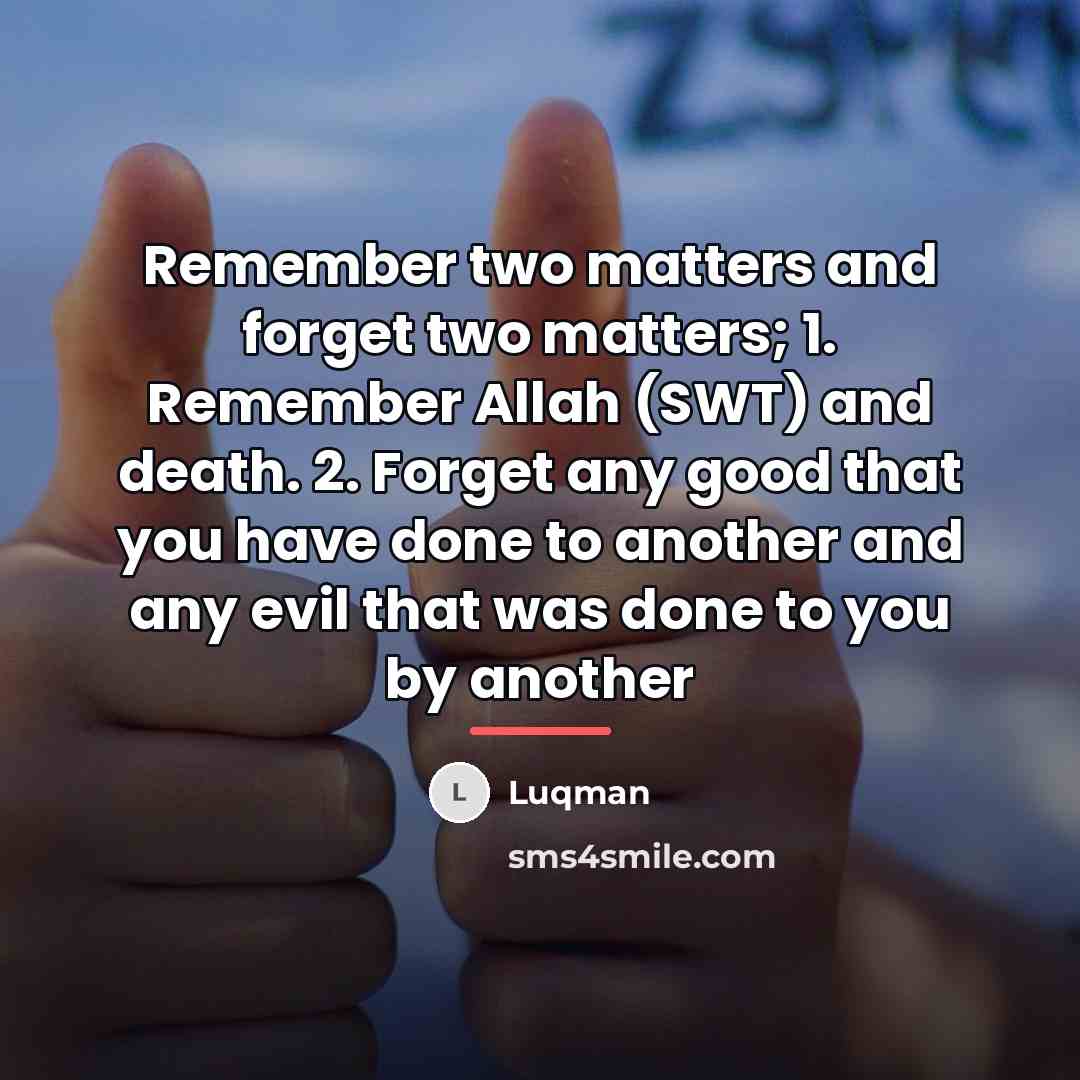 “Remember two matters and forget two matters; 1. Remember Allah…” quote by Luqman