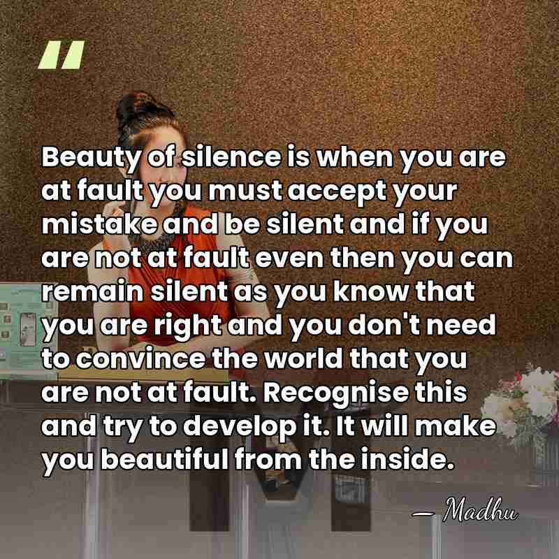 Beauty of silence is when you are at fault you must accept&hellip; - Madhu
