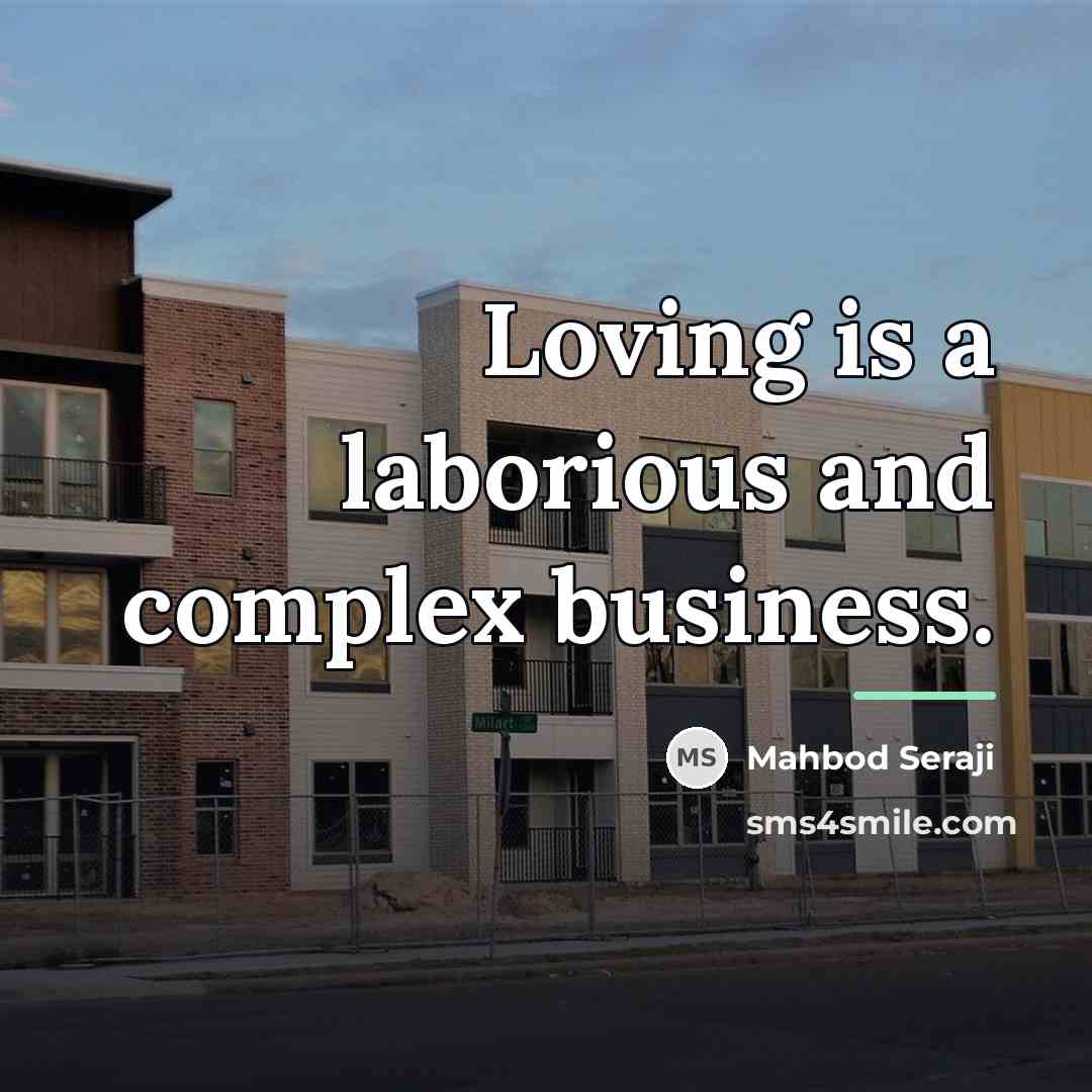 “Loving is a laborious and complex business.…” quote by Mahbod Seraji