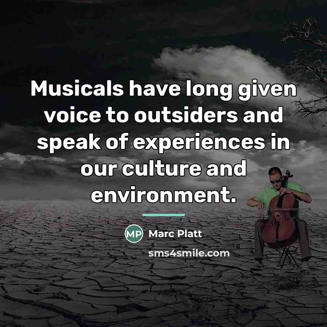 “Musicals have long given voice to outsiders and speak of…” quote by Marc Platt
