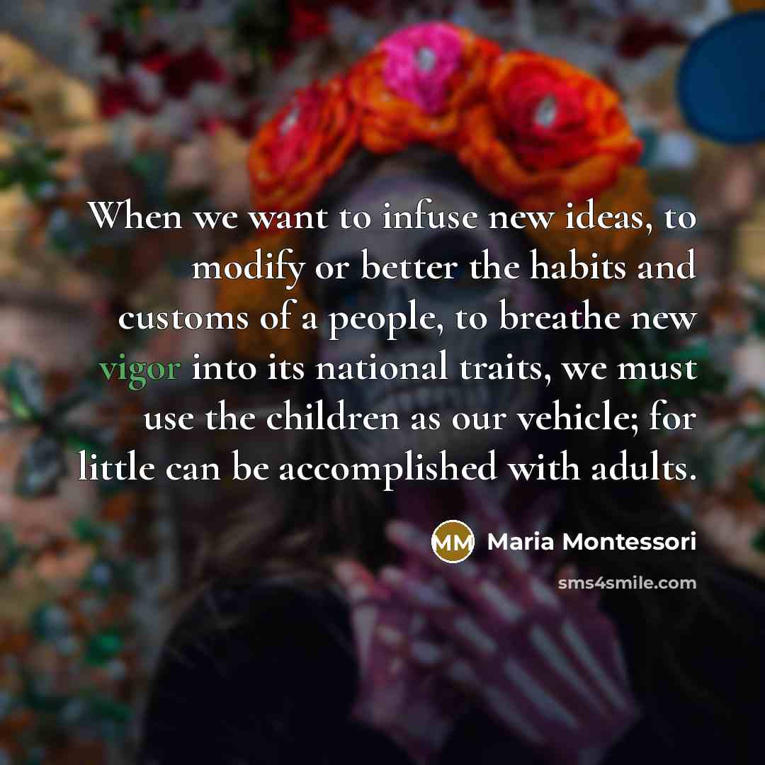 “When we want to infuse new ideas, to modify or…” quote by Maria Montessori