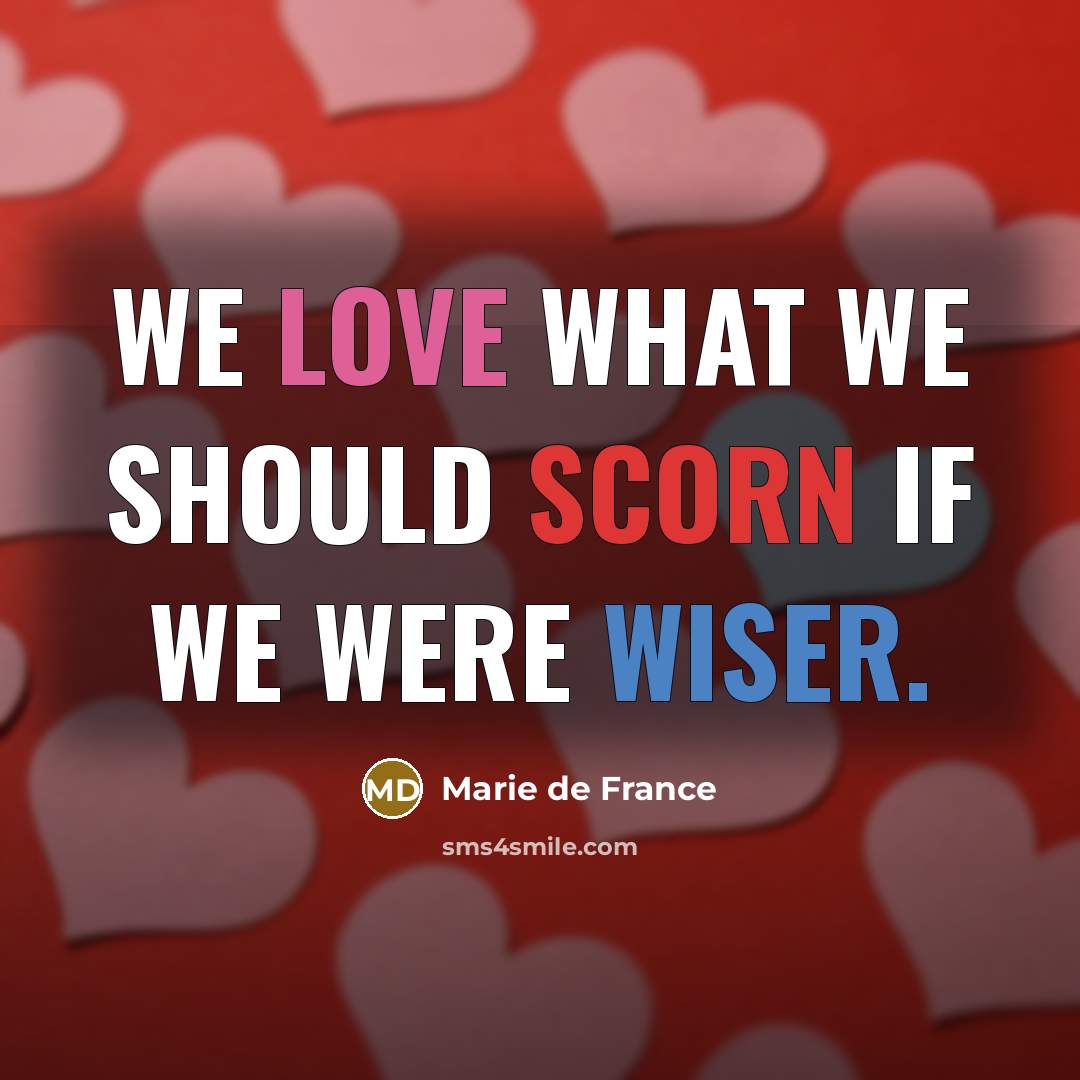 “We love what we should scorn if we were wiser.…” quote by Marie de France