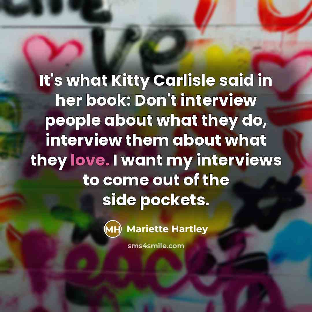 “It's what Kitty Carlisle said in her book: Don't interview…” quote by Mariette Hartley