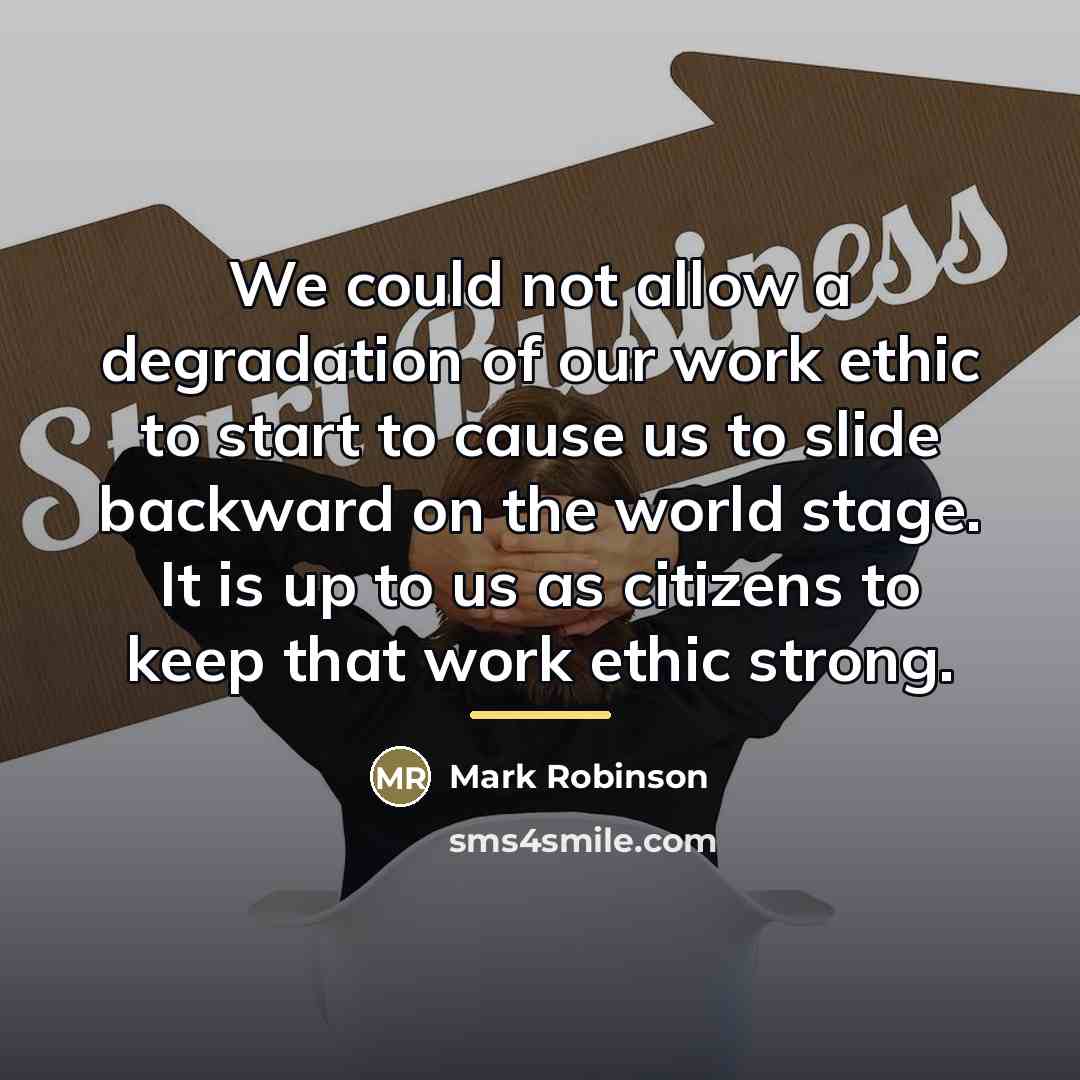 “We could not allow a degradation of our work ethic…” quote by Mark Robinson