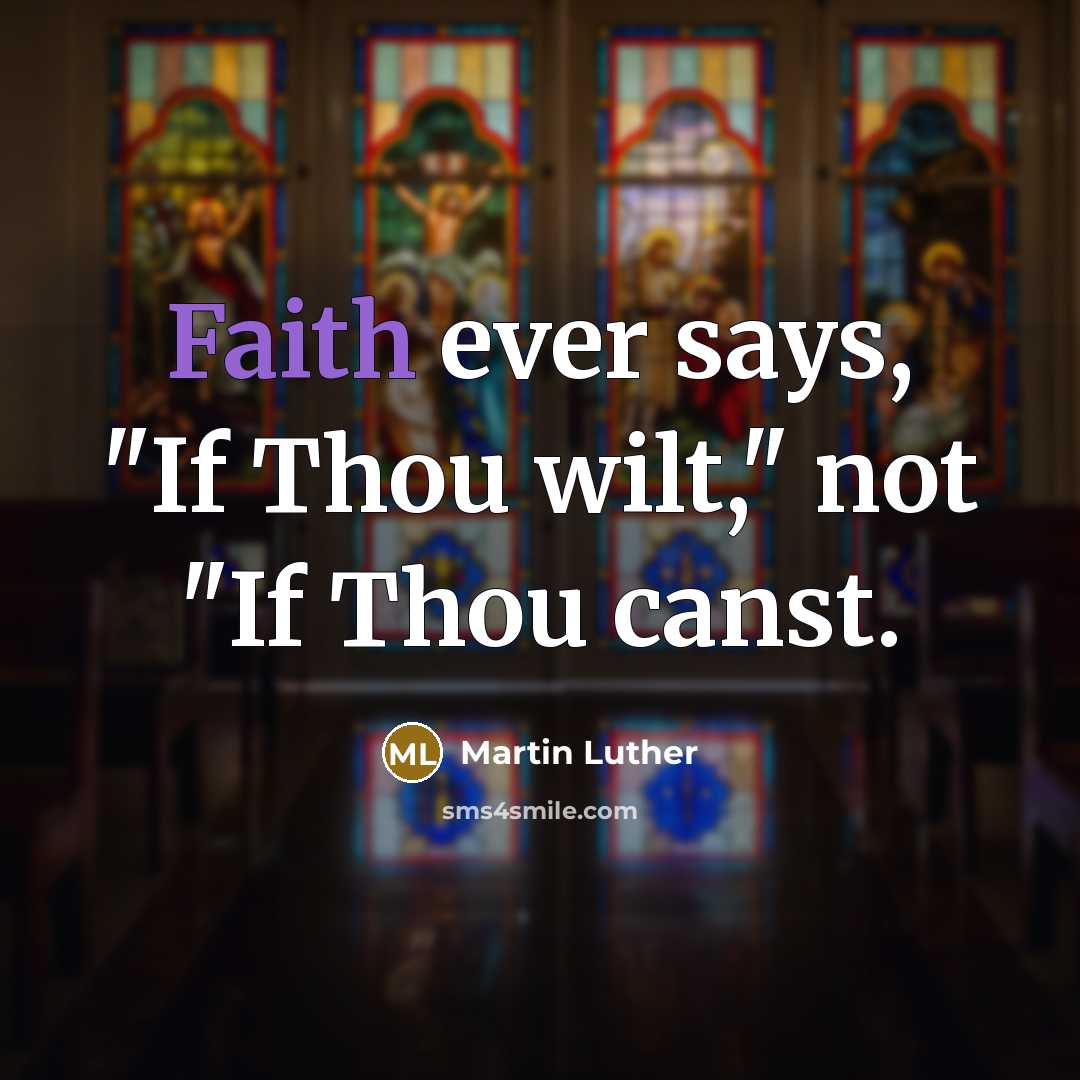 “Faith ever says, "If Thou wilt," not "If Thou canst.…” quote by Martin Luther