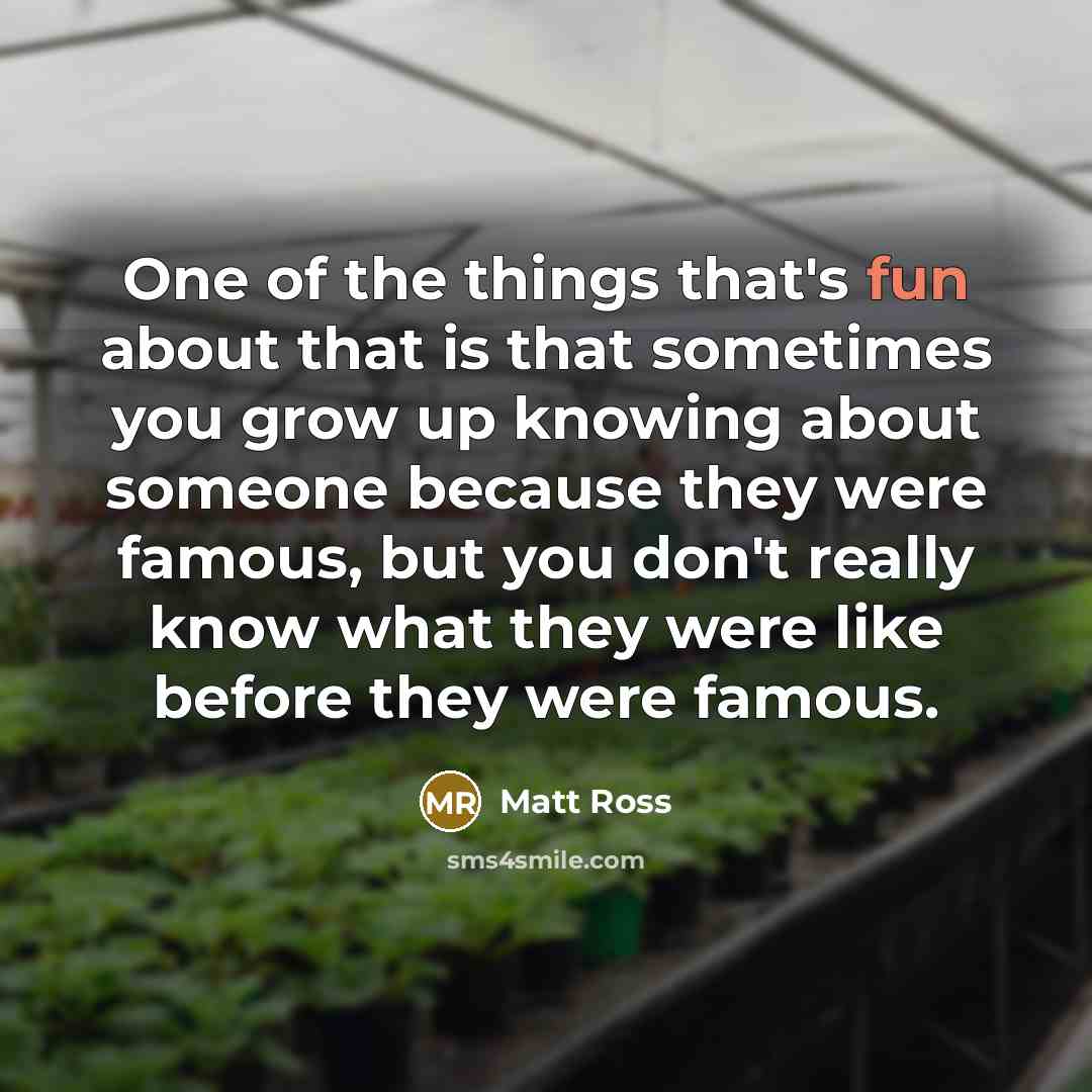 “One of the things that's fun about that is that…” quote by Matt Ross