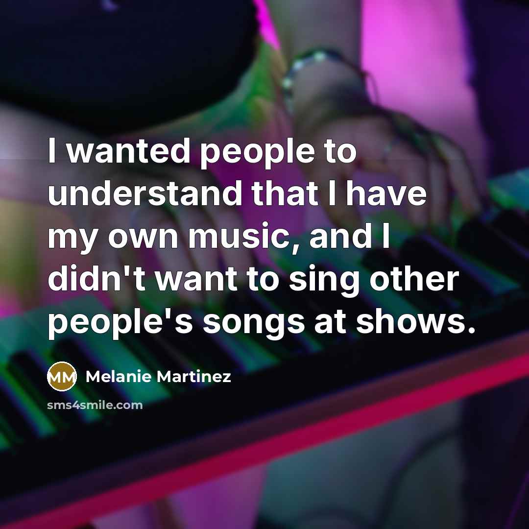 “I wanted people to understand that I have my own…” quote by Melanie Martinez