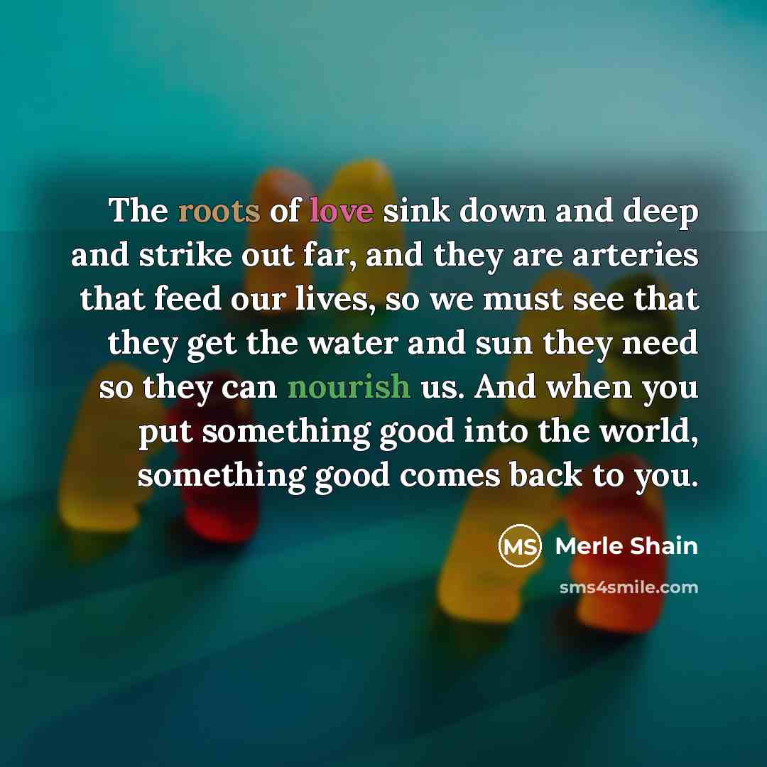 “The roots of love sink down and deep and strike…” quote by Merle Shain