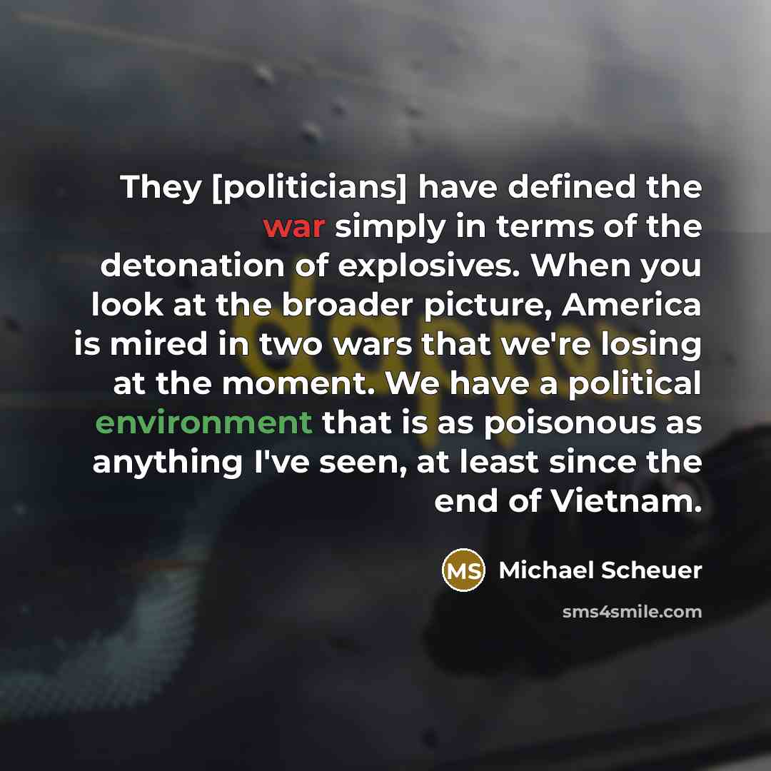 “They [politicians] have defined the war simply in terms of…” quote by Michael Scheuer