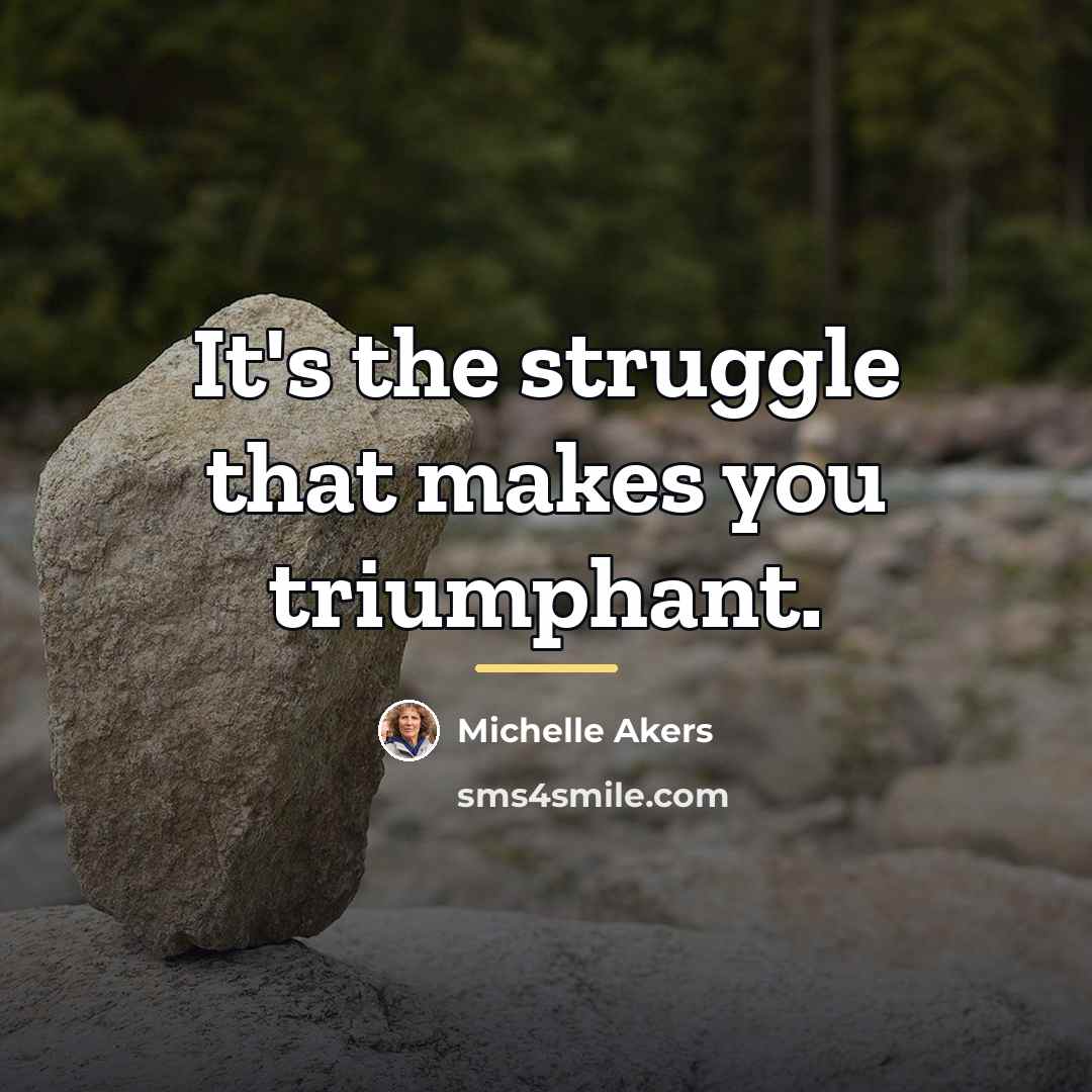 “It's the struggle that makes you triumphant.…” quote by Michelle Akers