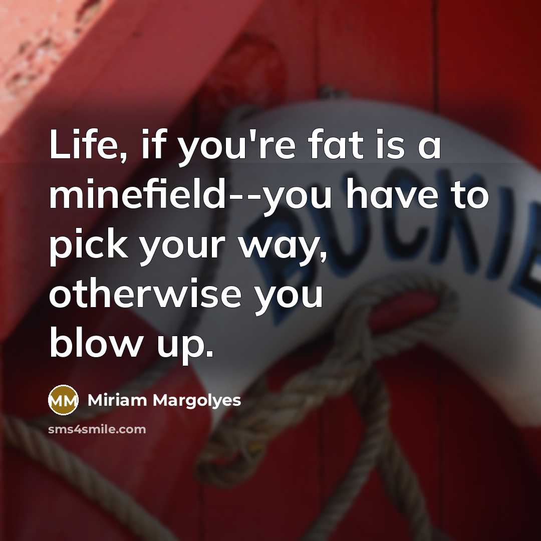 “Life, if you're fat is a minefield--you have to pick…” quote by Miriam Margolyes