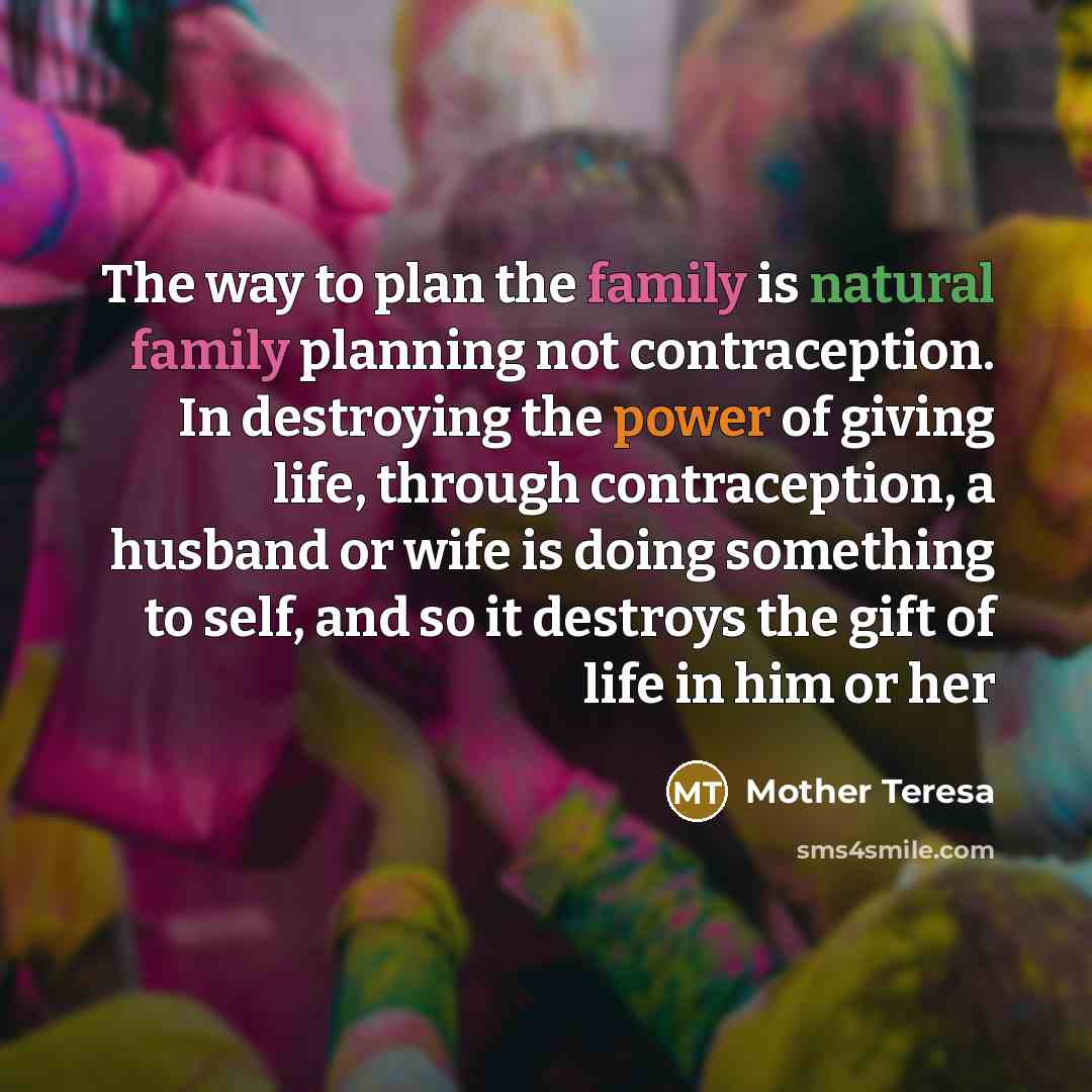 “The way to plan the family is natural family planning…” quote by Mother Teresa