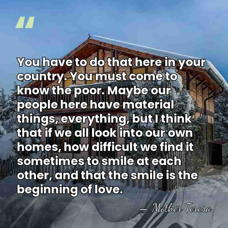 You have to do that here in your country. You must come&hellip; - Mother Teresa
