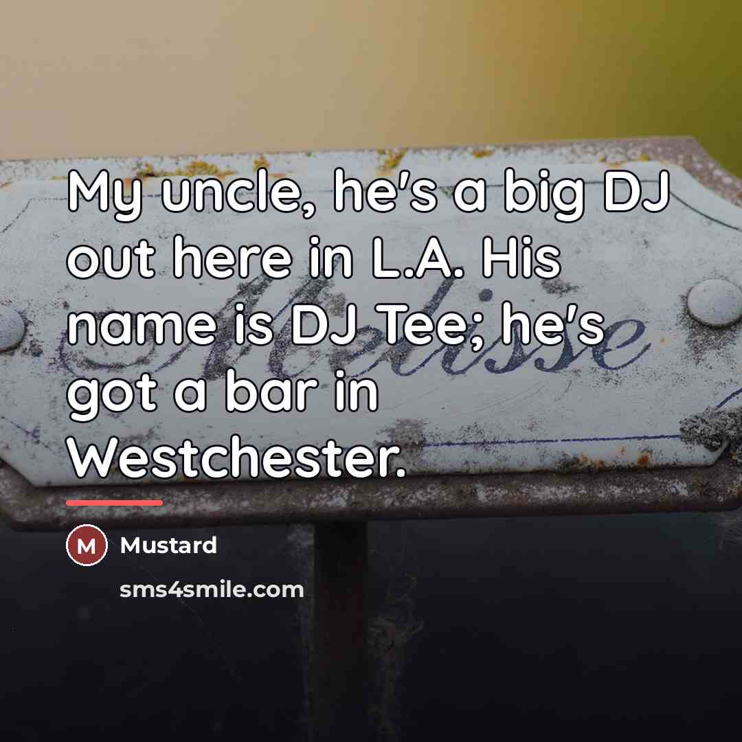 “My uncle, he's a big DJ out here in L.A.…” quote by Mustard