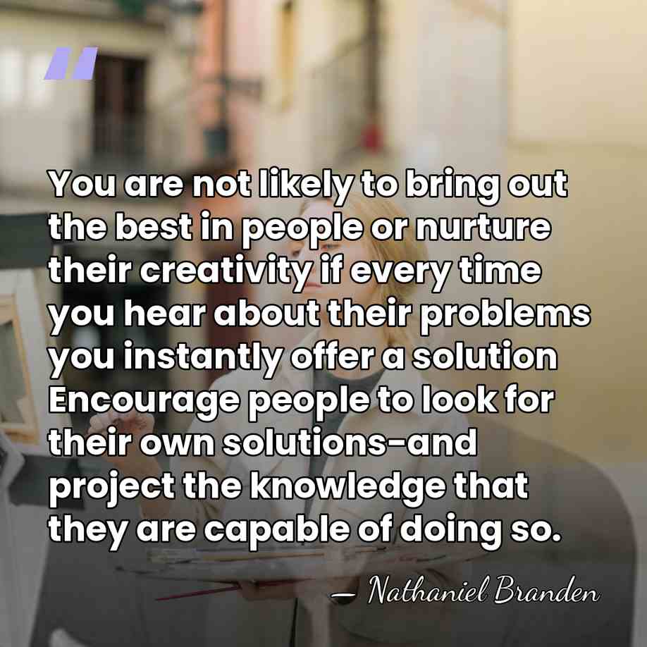 You are not likely to bring out the best in people or&hellip; - Nathaniel Branden