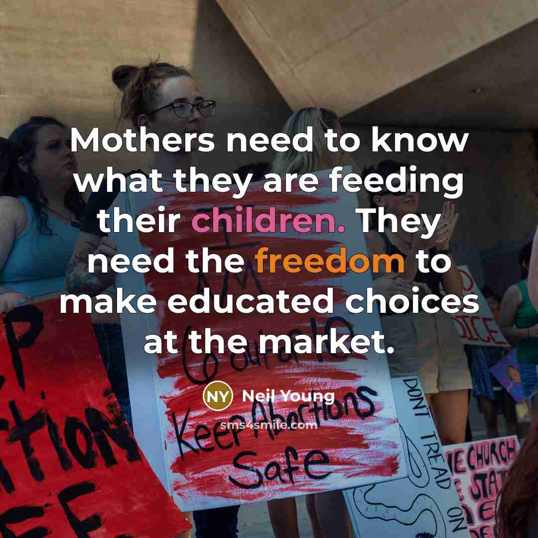“Mothers need to know what they are feeding their children.…” quote by Neil Young