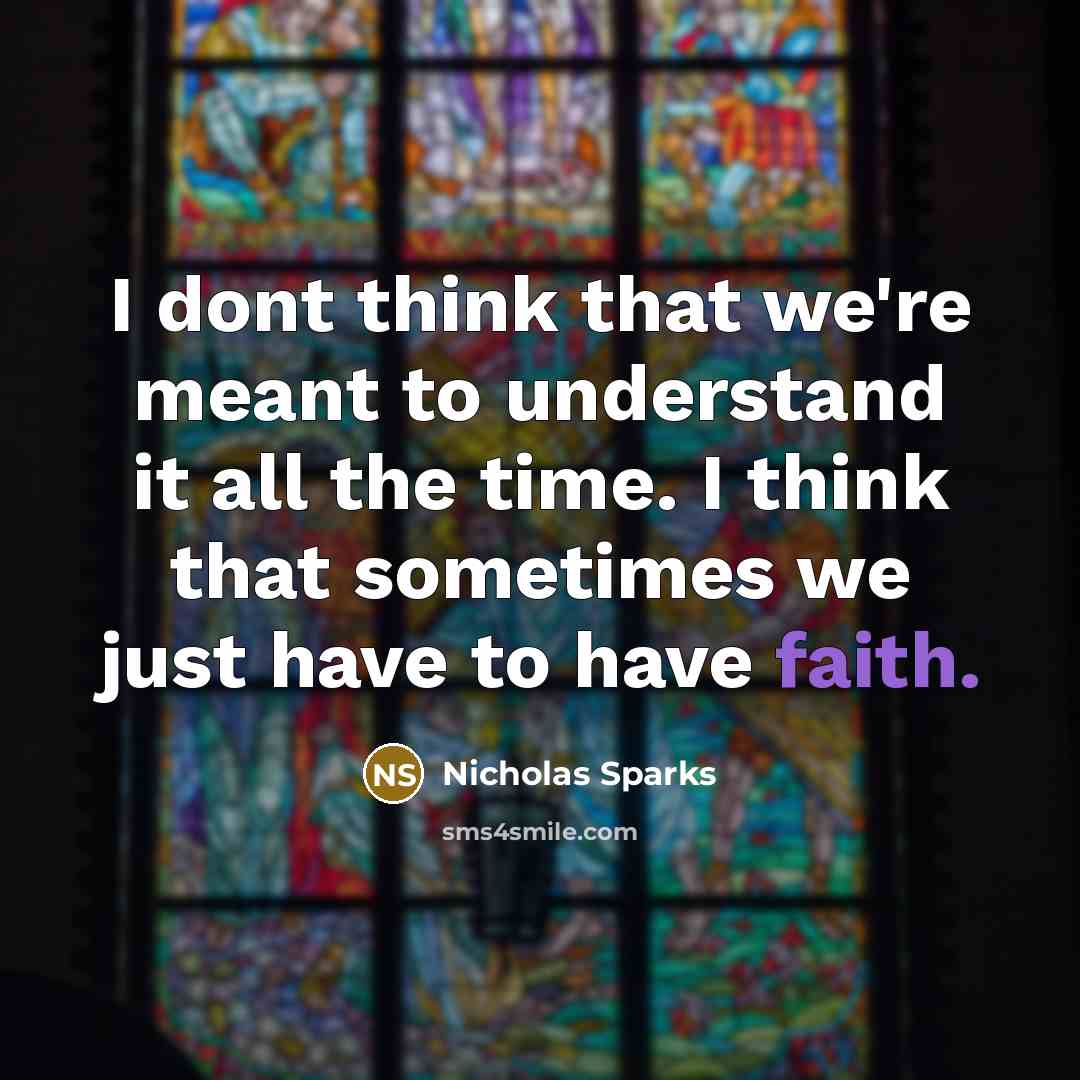 “I dont think that we're meant to understand it all…” quote by Nicholas Sparks
