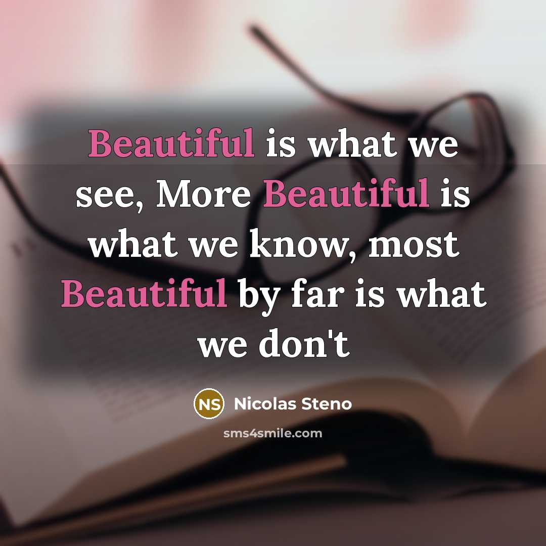 “Beautiful is what we see, More Beautiful is what we…” quote by Nicolas Steno