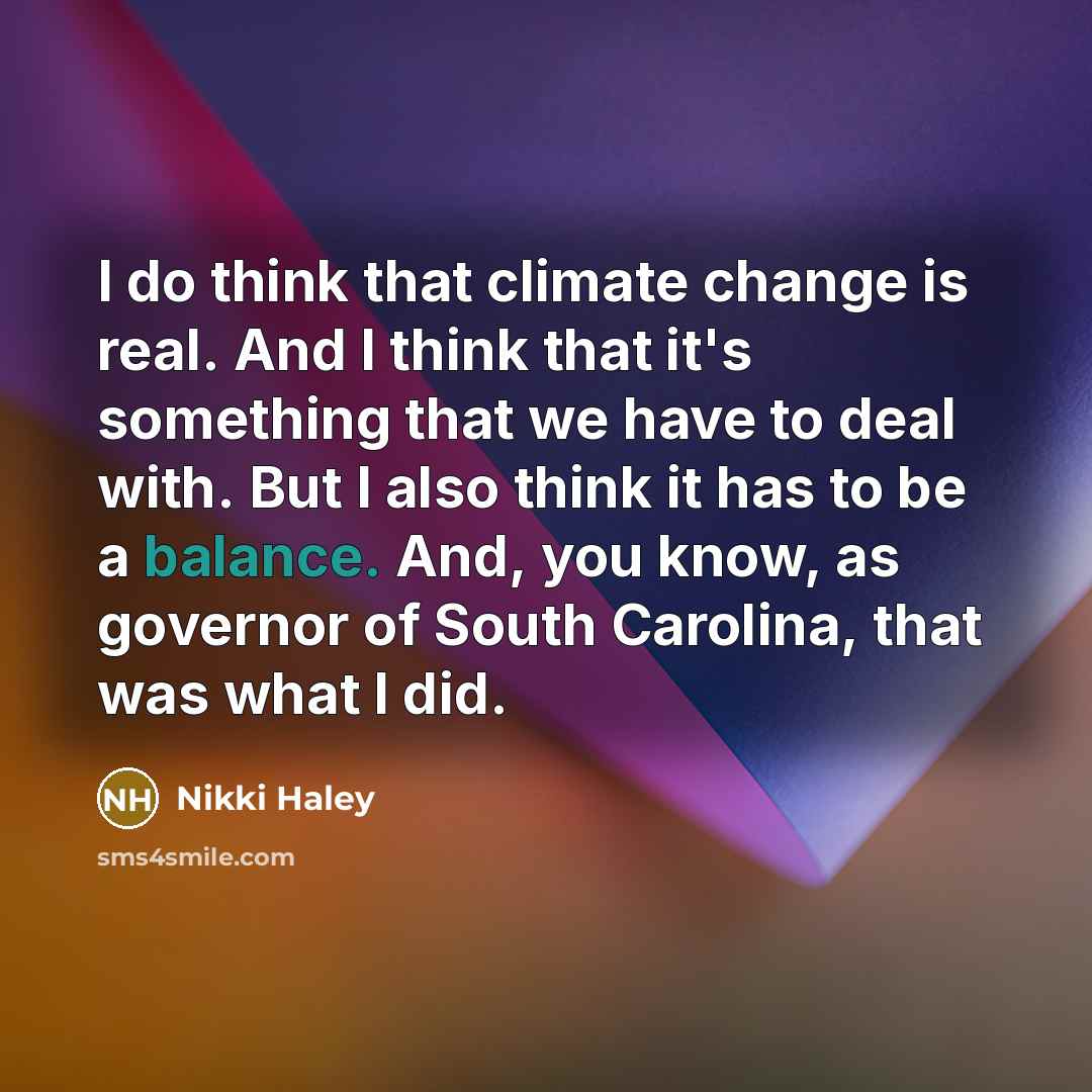 “I do think that climate change is real. And I…” quote by Nikki Haley