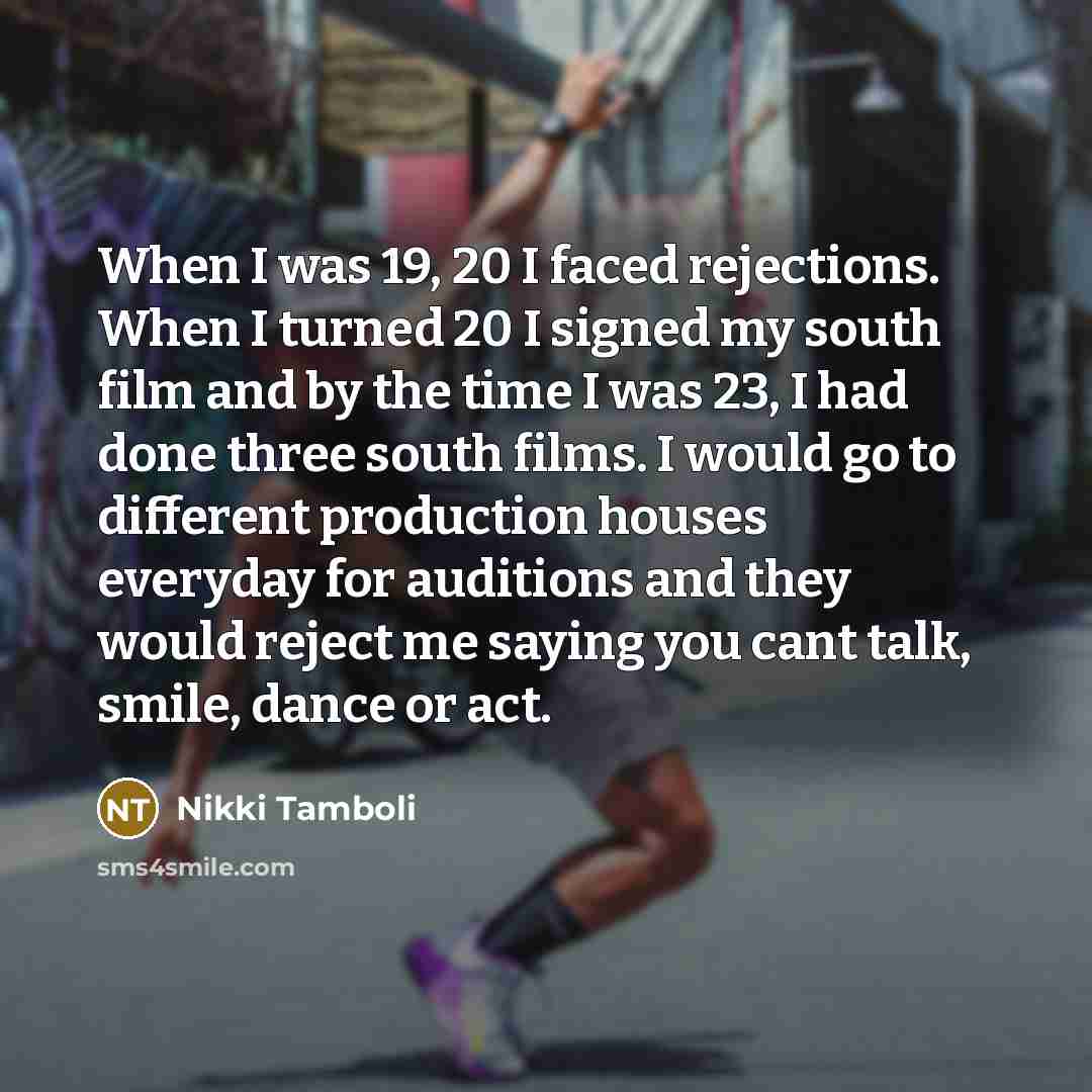 “When I was 19, 20 I faced rejections. When I…” quote by Nikki Tamboli