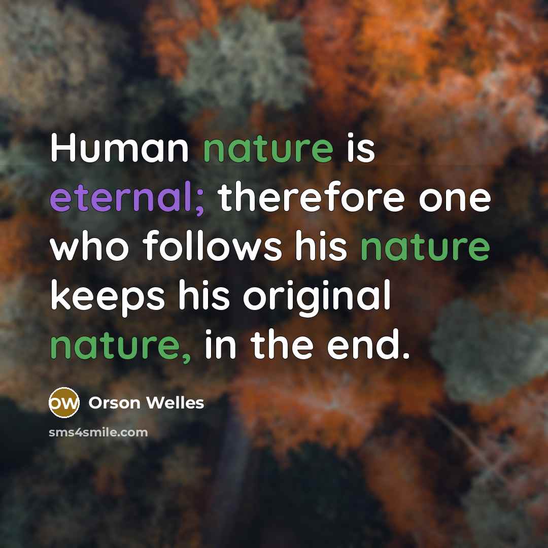 “Human nature is eternal; therefore one who follows his nature…” quote by Orson Welles