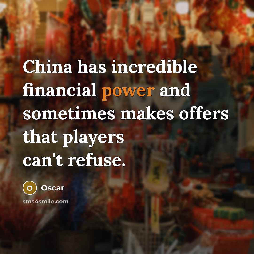 “China has incredible financial power and sometimes makes offers that…” quote by Oscar