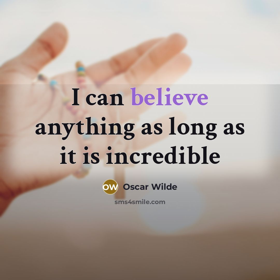 “I can believe anything as long as it is incredible…” quote by Oscar Wilde
