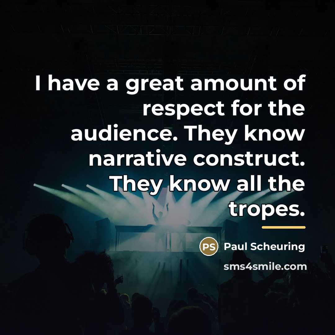“I have a great amount of respect for the audience.…” quote by Paul Scheuring