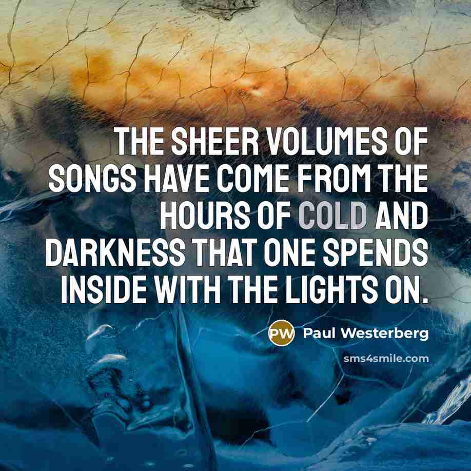 “The sheer volumes of songs have come from the hours…” quote by Paul Westerberg