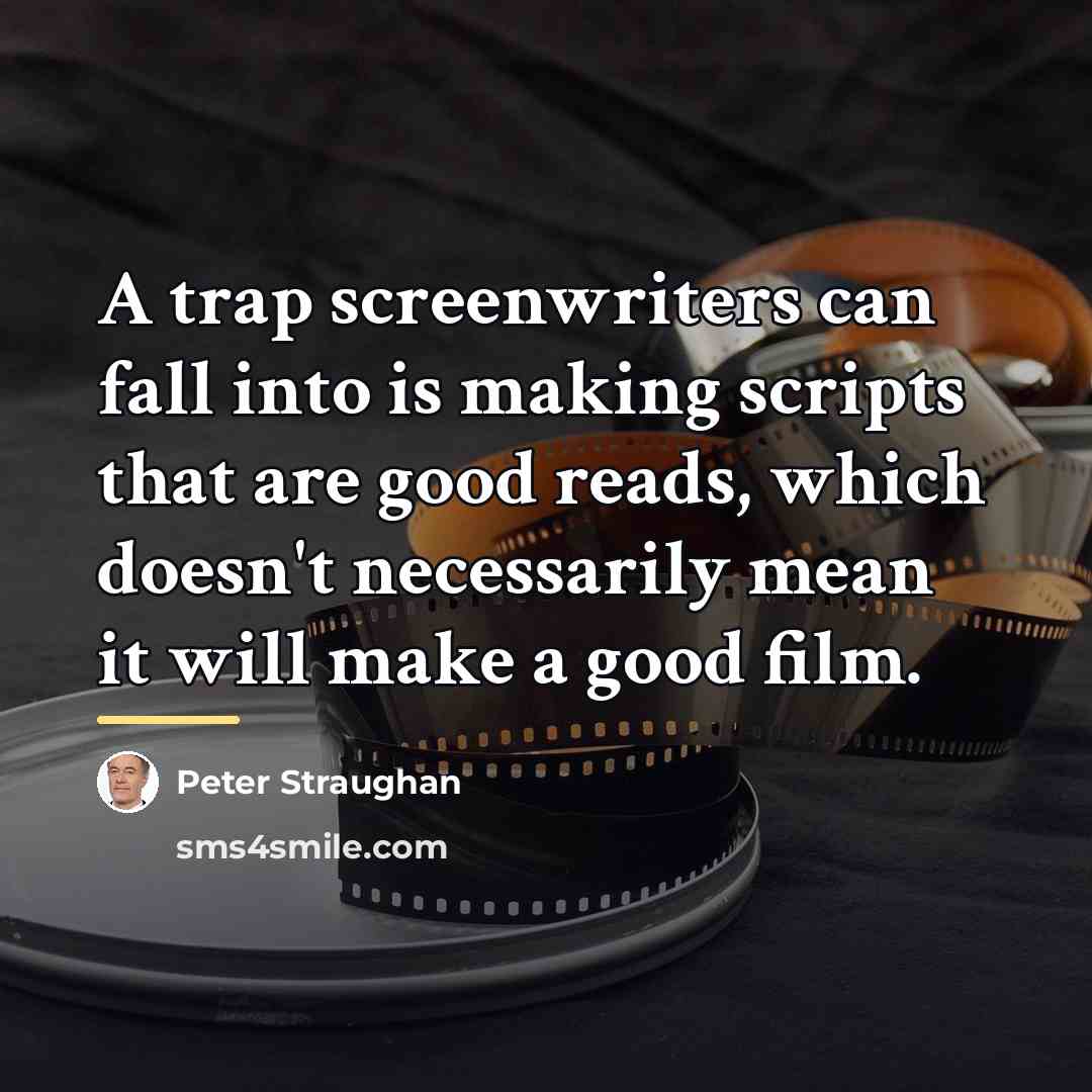 “A trap screenwriters can fall into is making scripts that…” quote by Peter Straughan