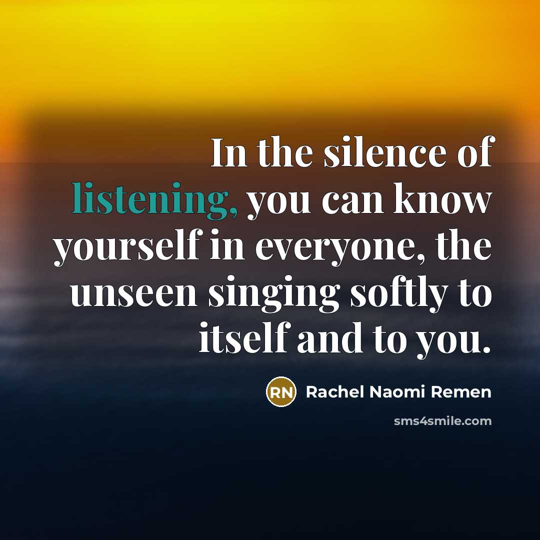 “In the silence of listening, you can know yourself in…” quote by Rachel Naomi Remen