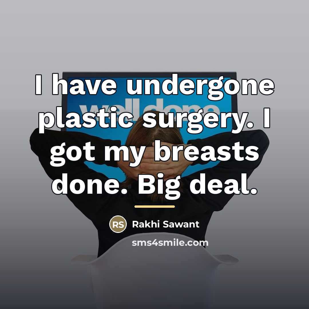 “I have undergone plastic surgery. I got my breasts done.…” quote by Rakhi Sawant