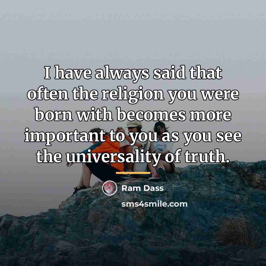 “I have always said that often the religion you were…” quote by Ram Dass