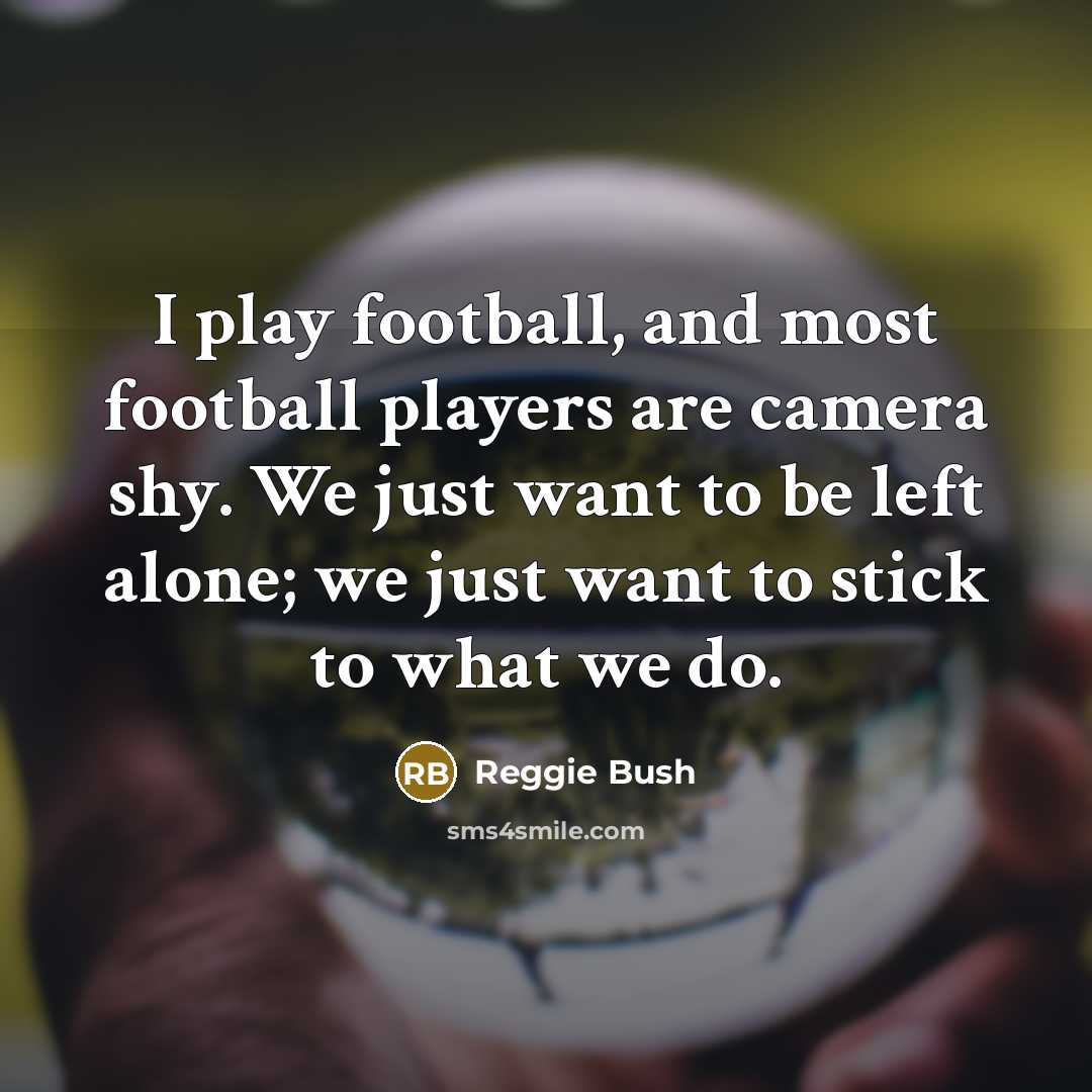 “I play football, and most football players are camera shy.…” quote by Reggie Bush