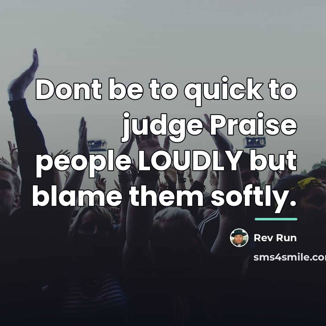 “Dont be to quick to judge Praise people LOUDLY but…” quote by Rev Run