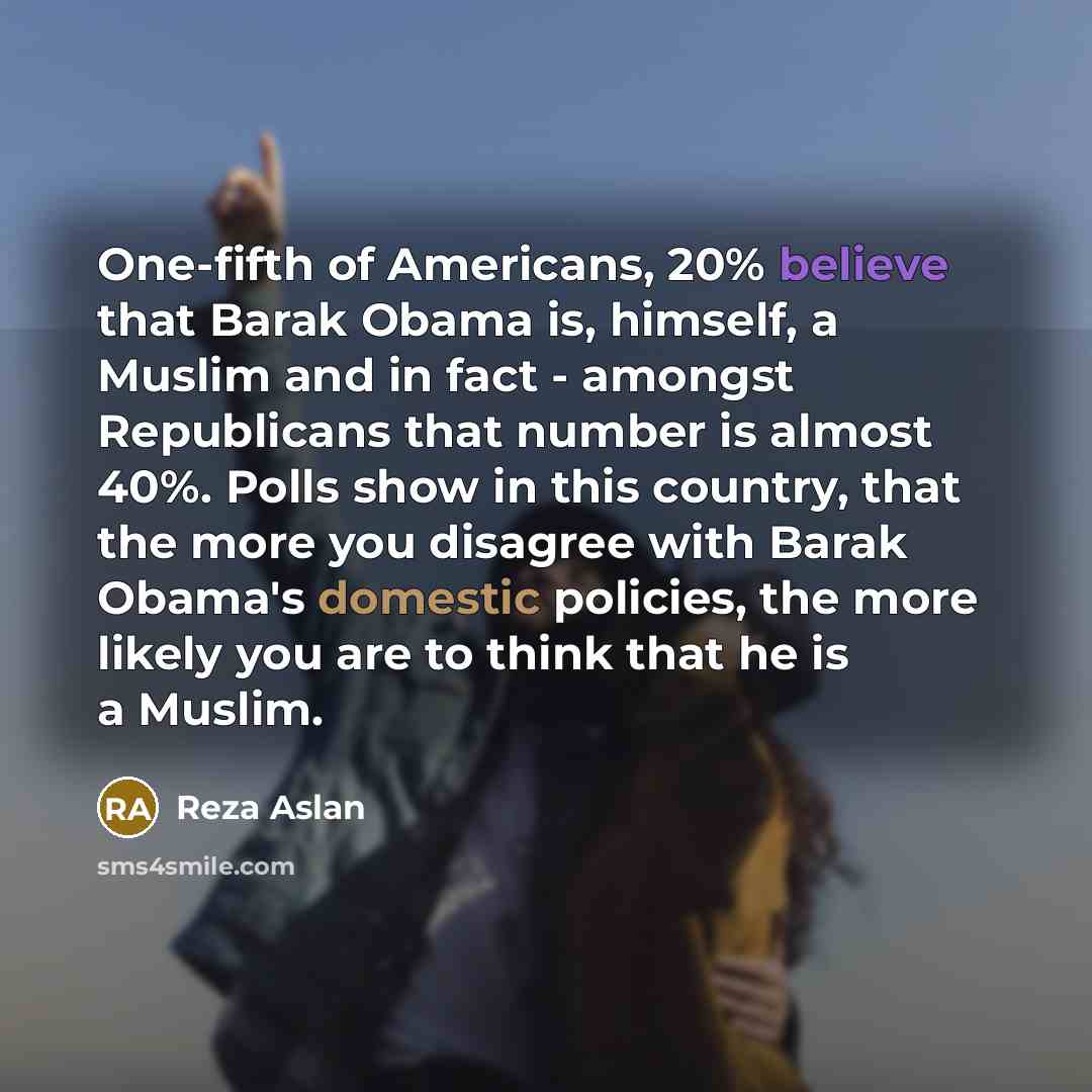 “One-fifth of Americans, 20% believe that Barak Obama is, himself,…” quote by Reza Aslan