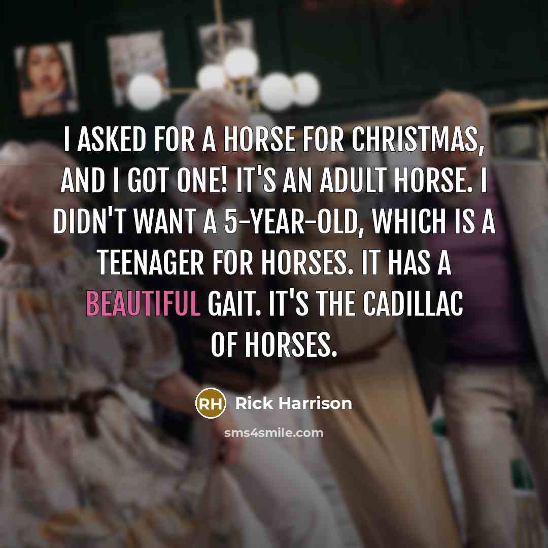 “I asked for a horse for Christmas, and I got…” quote by Rick Harrison