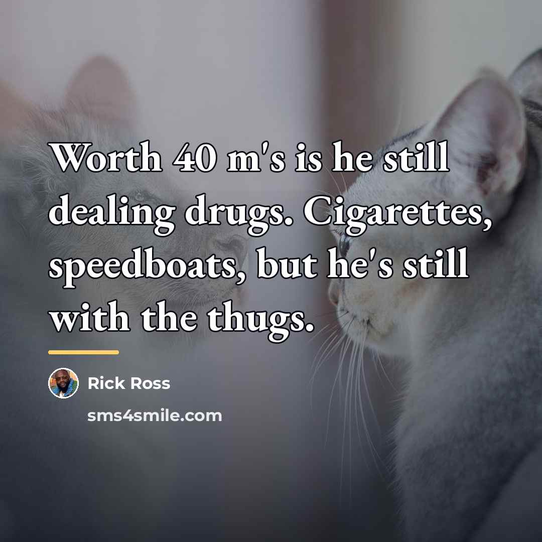 “Worth 40 m's is he still dealing drugs. Cigarettes, speedboats,…” quote by Rick Ross