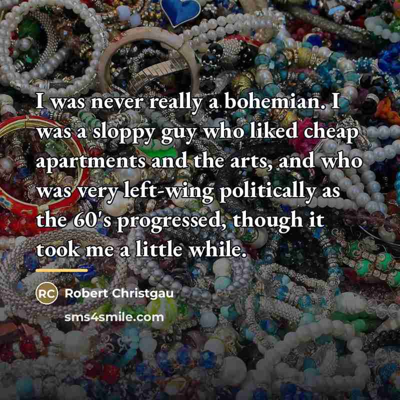 “I was never really a bohemian. I was a sloppy…” quote by Robert Christgau